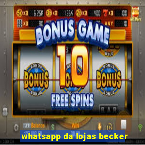 whatsapp da lojas becker